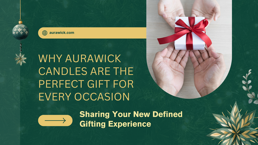 Why Aurawick Candles Are the Perfect Gift for Every Occasion