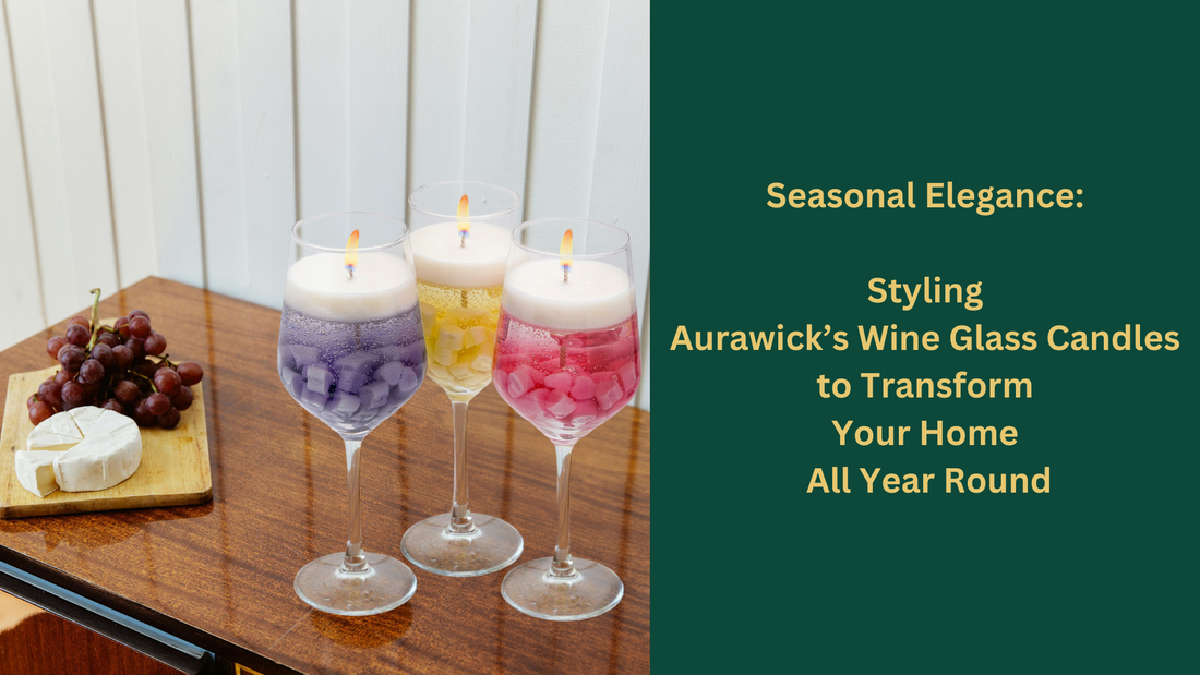 Seasonal Elegance: Styling Aurawick’s Wine Glass Candles to Transform Your Home All Year Round