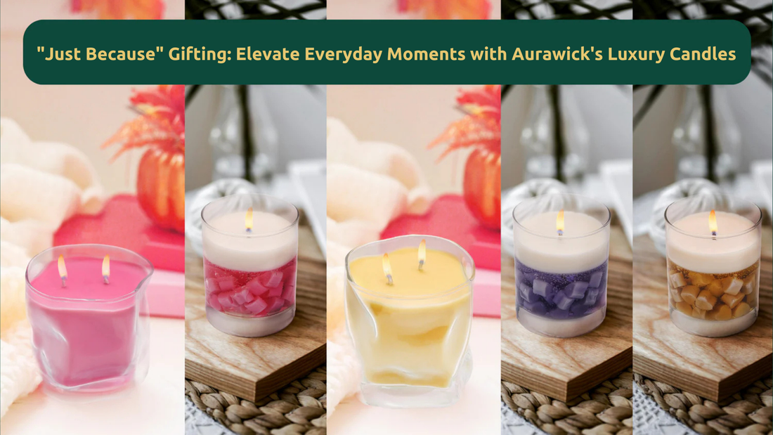 "Just Because" Gifting: Elevate Everyday Moments with Aurawick's Luxury Candles