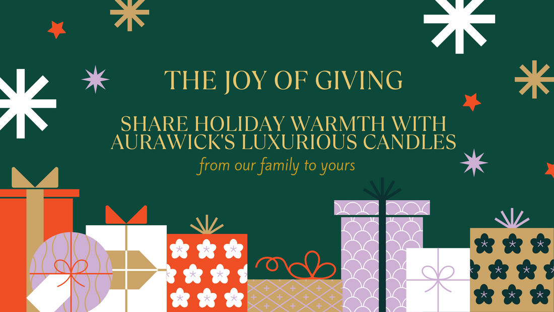 The Joy of Giving: Share Holiday Warmth with Aurawick's Luxurious Candles