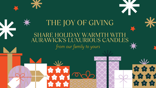 The Joy of Giving: Share Holiday Warmth with Aurawick's Luxurious Candles
