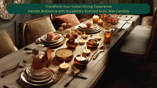 Transform Your Indian Dining Experience: Elevate Ambience with AuraWick's Scented Grain Wax Candles